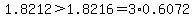 1.8212%3E1.8216=3%2A0.6072