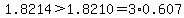 1.8214%3E1.8210=3%2A0.607