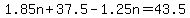 1.85n%2B37.5-1.25n=43.5