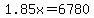 1.85x=6780