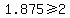 1.875%3E=2