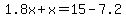 1.8x%2Bx=15-7.2