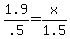 1.9%2F.5+=+x%2F1.5
