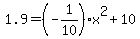 1.9+=+%28-1%2F10%29x%5E2%2B10