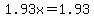 1.93x=1.93