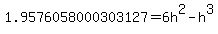 1.9576058000303127=+6h%5E2-h%5E3