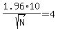 1.96%2A10%2Fsqrt%28N%29=4