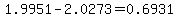 1.9951-2.0273=0.6931