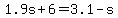 1.9s%2B6=3.1-s