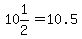 10%26+1%2F2=10.5