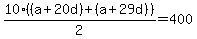 10%28%28a%2B20d%29%2B%28a%2B29d%29%29%2F2+=+400