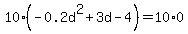 10%28-0.2d%5E2+%2B+3d+-+4%29+=+10%2A0