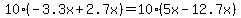 10%28-3.3x%2B2.7x%29=10%285x-12.7x%29