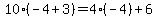 10%28-4%2B3%29=4%2A%28-4%29%2B6