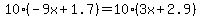 10%28-9x%2B1.7%29=10%283x%2B2.9%29