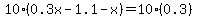 10%280.3x-1.1-x%29=10%280.3%29