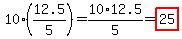 10%2812.5%2F5%29=10%2A12.5%2F5=highlight%2825%29
