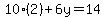 10%282%29%2B6y=14
