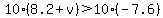 \"10%288.2%2Bv%29%3E10%28-7.6%29\"