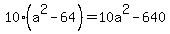 10%28a%5E2-64%29+=+10a%5E2-640