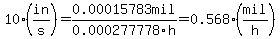 10%28in%2Fs%29=0.00015783mil%2F0.000277778h%0D%0A%0D%0A=0.568%28mil%2Fh%29