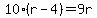 10%28r-4%29=9r