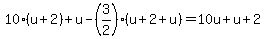 10%28u%2B2%29%2Bu-%283%2F2%29%28u%2B2%2Bu%29=10u%2Bu%2B2