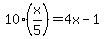 10%28x%2F5%29=4x-1