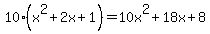 10%28x%5E2%2B2x%2B1%29=10x%5E2%2B18x%2B8