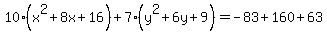 10%28x%5E2%2B8x%2B16%29%2B7%28y%5E2%2B6y%2B9%29+=+-83%2B160%2B63