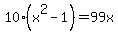 10%28x%5E2+-+1%29+=+99x