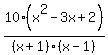 10%28x%5E2-3x%2B2%29%2F%28x%2B1%29%28x-1%29