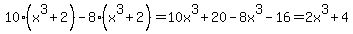 10%28x%5E3+%2B+2%29-+8%28x%5E3+%2B+2%29=10x%5E3%2B20-8x%5E3-16=2x%5E3%2B4