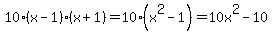 10%28x-1%29%28x%2B1%29=10%28x%5E2-1%29=10x%5E2-10