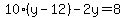 10%28y-12%29-2y=8