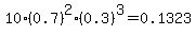 10%2A%280.7%29%5E2%2A%280.3%29%5E3=0.1323