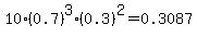 10%2A%280.7%29%5E3%2A%280.3%29%5E2=0.3087