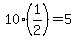 10%2A%281%2F2%29=5