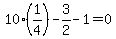 10%2A%281%2F4%29+-+3%2F2+-+1+=+0