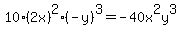 10%2A%282x%29%5E2%2A%28-y%29%5E3=-40x%5E2y%5E3