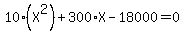 10%2A%28X%5E2%29%2B300%2AX-18000+=+0