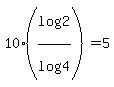 10%2A%28log%282%29%2Flog%284%29%29+=+5