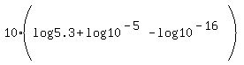 10%2A%28log%285.3%29+%2B+log%2810%5E%28-5%29%29+-+log%2810%5E%28-16%29%29%29