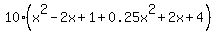 10%2A%28x%5E2+-2x+%2B+1+%2B+0.25x%5E2+%2B2x+%2B+4%29