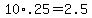 10%2A.25+=+2.5
