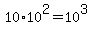 10%2A10%5E2=10%5E3