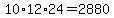 10%2A12%2A24=2880