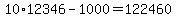 10%2A12346-1000=122460
