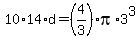 10%2A14%2Ad=%284%2F3%29pi%2A3%5E3