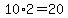 10%2A2=20